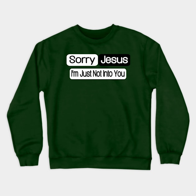 Sorry Jesus - I'm Just Not Into You - Double Crewneck Sweatshirt by SubversiveWare